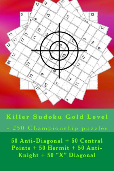 Killer Sudoku Gold Level - 250 Championship puzzles: 50 Anti-Diagonal + 50 Central Points + 50 Hermit + 50 Anti-Knight + 50 "X" Diagonal. This is the perfect book for you.