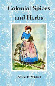 Title: Colonial Spices and Herbs, Author: Patricia B Mitchell