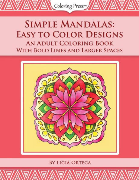 Simple Mandalas: Easy to Color Designs: An Adult Coloring Book with Bold Lines and Larger Spaces
