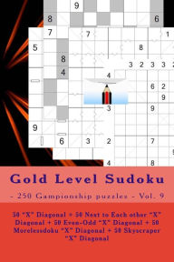 Title: Gold Level Sudoku - 250 Gampionship puzzles - Vol. 9: 50 X Diagonal + 50 Next to Each other X Diagonal + 50 Even-Odd X Diagonal + 50 Morelessdoku X Diagonal + 50 Skyscraper X Diagonal. This is a delightful book for you, Author: Andrii Pitenko