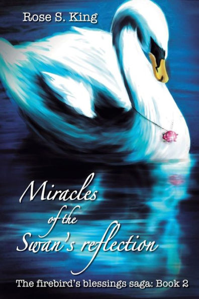 Miracles of the Swan's Reflection: The Firebird's Blessings Saga: Book 2