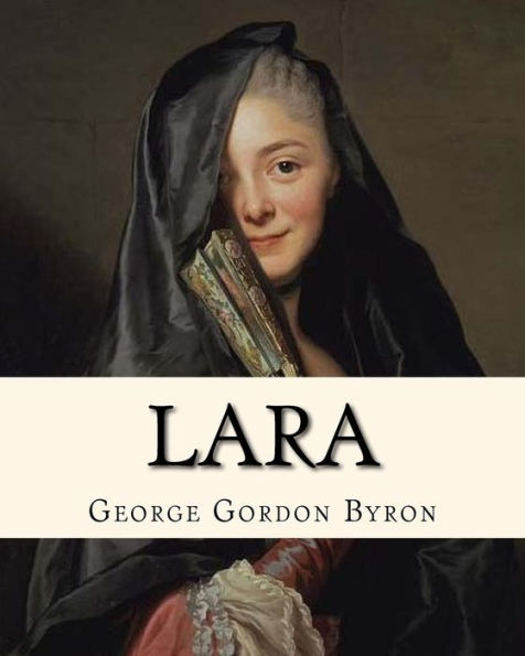 Lara (1814). By: George Gordon Byron: (1814). By: George Gordon Byron