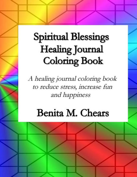 Spiritual Blessings Healing Journal Coloring Book: A healing journal and coloring book to reduce stress, increase fun and happiness