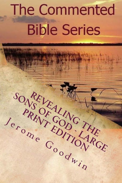 Revealing The Sons Of God - Large Print Edition: The Commented Bible Series