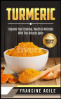 Turmeric: Improve Your Cooking, Health & Wellness with This Miracle Spice