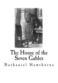 Title: The House of the Seven Gables: Nathaniel Hawthorne, Author: Nathaniel Hawthorne
