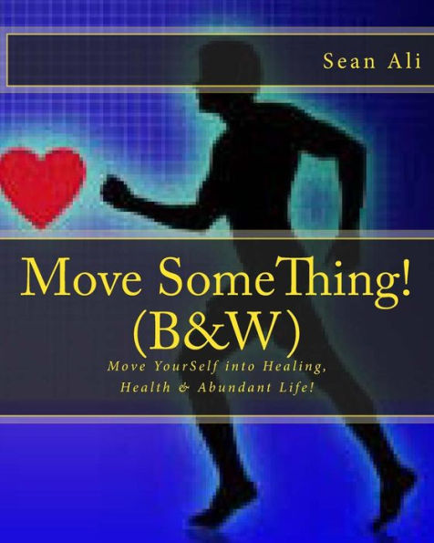 Move SomeThing! (B&W): Move YourSelf into Healing, Health & Abundant Life!