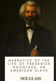 Title: Narrative of the Life of Frederick Douglass, an American Slave, Author: Douglass