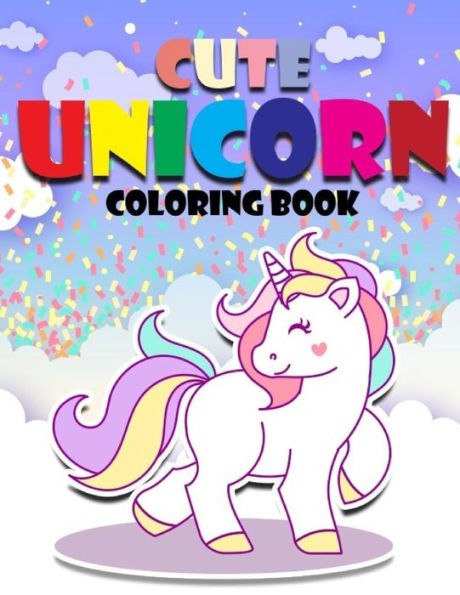 cute Unicorn Coloring Book: Magical Unicorn Coloring Book for Girls, Boys (Unicorn Gifts for Kids)