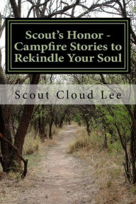 Title: Scout's Honor: Campfire Stories to Rekindle Your Soul, Author: Scout Cloud Lee