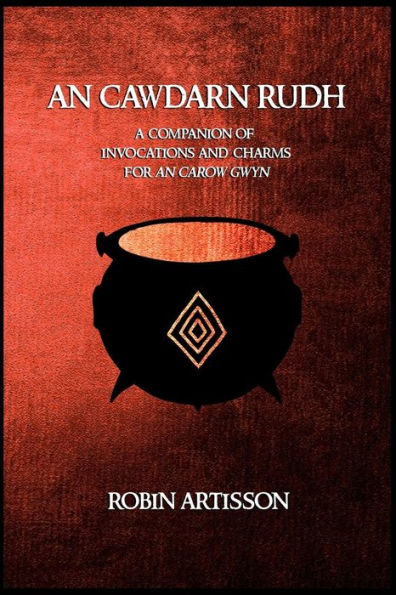 An Cawdarn Rudh: A Companion of Invocations and Charms for an Carow Gwyn