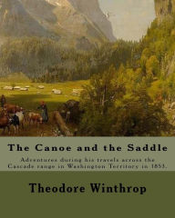 Title: The Canoe and the Saddle, By: Theodore Winthrop: This work is subtitled 
