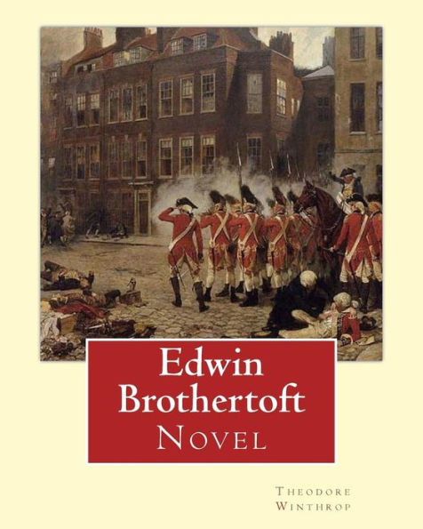 Edwin Brothertoft, By: Theodore Winthrop: Novel (The plot of the novel takes place chiefly in New York during the American Revolutionary War).