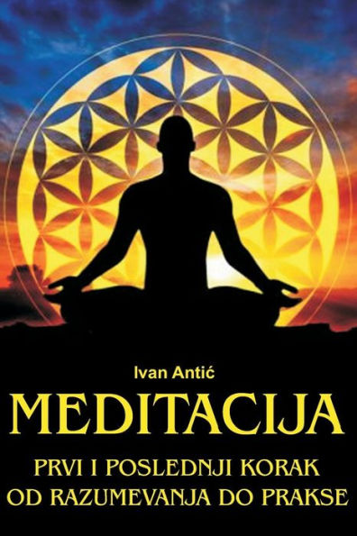 Meditacija: Prvi I Poslednji Korak - Od Razumevanja Do Prakse
