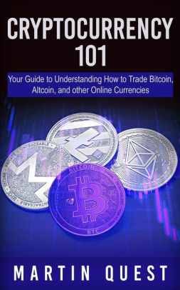 Cryptocurrency 101 Your Guide To Understanding How To Trade Bitcoin Altcoin And Other Online Currencies Paperback - 