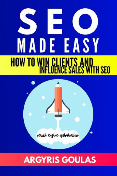 SEO Made Easy: How to Win Clients and Influence Sales with