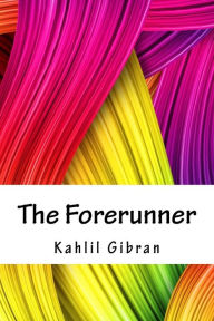 Title: The Forerunner, Author: Kahlil Gibran