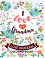 I love my Grandma: Love Grandma Coloring Book The Best Quotes on the Flower and Heart for Grandmother