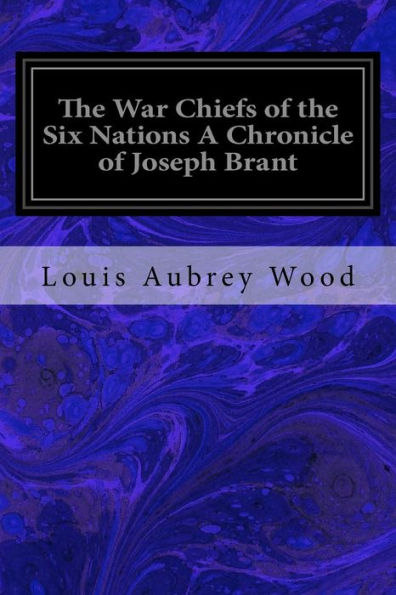 The War Chiefs of the Six Nations A Chronicle of Joseph Brant: Chronicles of Canada Volume 16