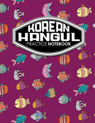 Title: Korean Hangul Practice Notebook: Hangul Workbook, Korean Language Learning Workbook, Korean Hangul Manuscript Paper, Korean Writing Practice Book, Cute Funky Fish Cover, Author: Rogue Plus Publishing