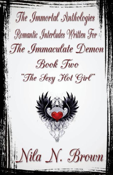 The Immortal Anthologies Two: Romantic Interludes Written for the Immaculate Demon