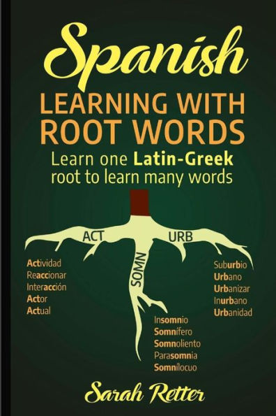 Spanish: Learning with Root Words.: Learn one Latin-Greek root to learn many words. Boost your Spanish vocabulary with Latin and Greek Roots!