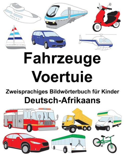 Deutsch-Afrikaans Fahrzeuge/Voertuie Zweisprachiges Bildwörterbuch für Kinder