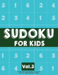 Title: Sudoku For Kids: Sudoku Puzzle Book For Kids (4x4, 6x6, 9x9) Age 6-10 - Sudoku Book Easy to Hard Volume.3: Sudoku For Kids, Author: Koel Dorean