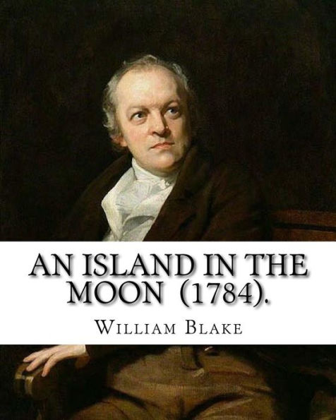 An Island in the Moon (1784). By: William Blake: William Blake (28 November 1757 - 12 August 1827) was an English poet, painter, and printmaker.