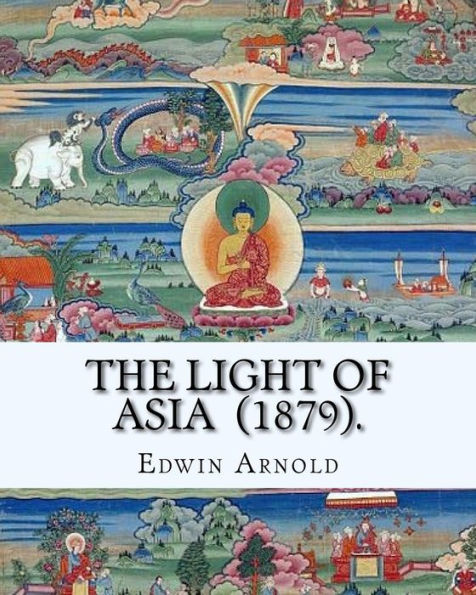 The Light of Asia (1879). By: Edwin Arnold: Narrative poem