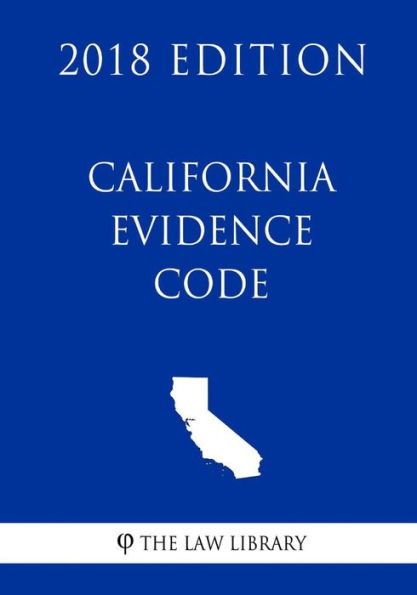 California Evidence Code (2018 Edition)