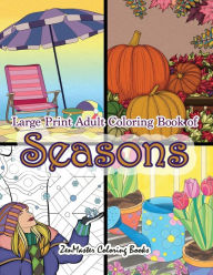 Title: Large Print Adult Coloring Book of Seasons: Simple and Easy Seasons Coloring Book for Adults With over 80 Coloring Pages for Relaxation and Stress Relief, Author: Zenmaster Coloring Books