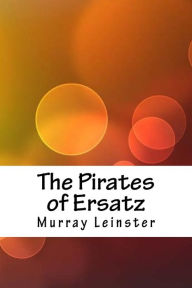 Title: The Pirates of Ersatz, Author: Murray Leinster