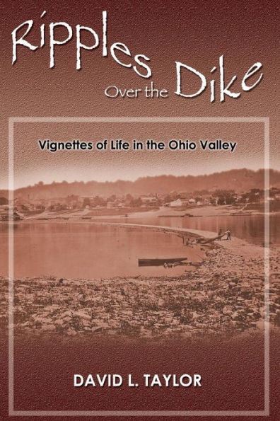 Ripples Over the Dike: Vignettes of Life in the Ohio River Valley