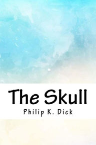 Title: The Skull, Author: Philip K. Dick