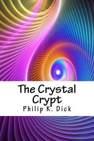 Title: The Crystal Crypt, Author: Philip K. Dick