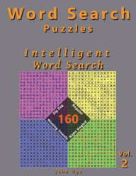 Title: Word Search Puzzles: Intelligent Word Search, 160 Puzzles, Volume 2, Author: John Oga