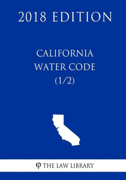 California Water Code (1/2) (2018 Edition)