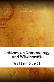 Title: Letters on Demonology and Witchcraft, Author: Walter Scott