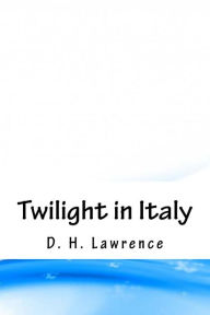 Title: Twilight in Italy, Author: D. H. Lawrence