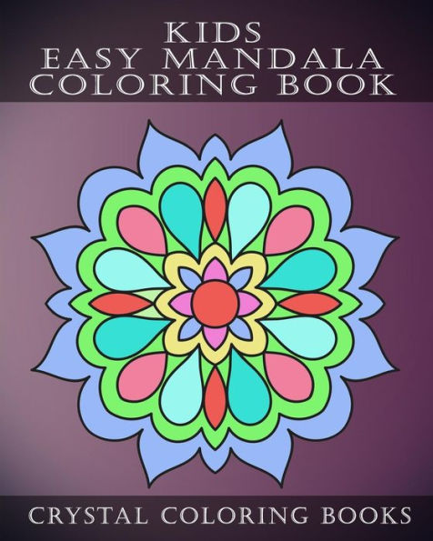 Kids Easy Mandala Coloring Book: 30 Simple Beautiful Mandala Coloring Pages For Children, Young Grown Ups.