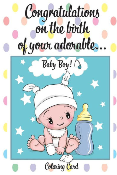 CONGRATULATIONS on the birth of your ADORABLE BABY BOY! (Coloring Card): (Personalized Card/Gift) Personal Inspirational Messages & Quotes, Adult Coloring!
