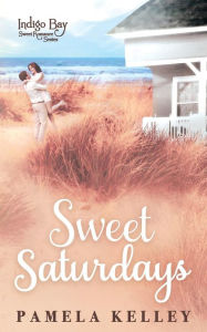Title: Sweet Saturdays, Author: Pamela M Kelley