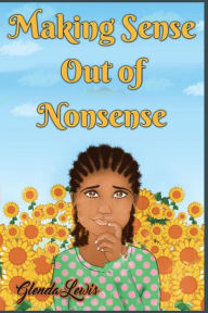 Title: Making Sense Out of Nonsense, Author: Glenda Lewis