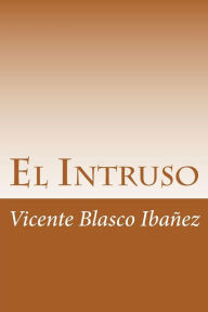 Title: El Intruso, Author: Vicente Blasco Ibáñez