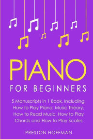 Title: Piano: For Beginners - Bundle - The Only 5 Books You Need to Learn Piano Fingering, Piano Solo and Piano Comping Today, Author: Preston Hoffman
