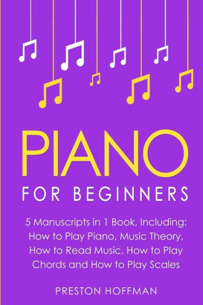 Piano: For Beginners - Bundle - The Only 5 Books You Need to Learn Piano Fingering, Piano Solo and Piano Comping Today