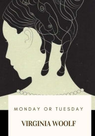 Title: Monday or Tuesday, Author: Virginia Woolf