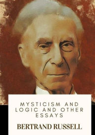 Title: Mysticism and Logic and Other Essays, Author: Bertrand Russell