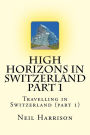 High Horizons in Switzerland Part 1: Travelling in Switzerland (part 1)